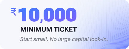 Minimum ticket ₹10,000 - Start small. No large capital lock-in.