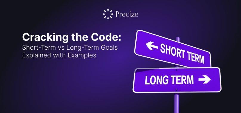 Cracking the Code: Short-Term vs Long-Term Goals Explained with Examples