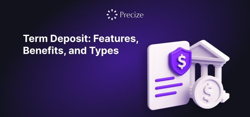 Ultimate Guide to Term Deposit: Features, Benefits, and Types