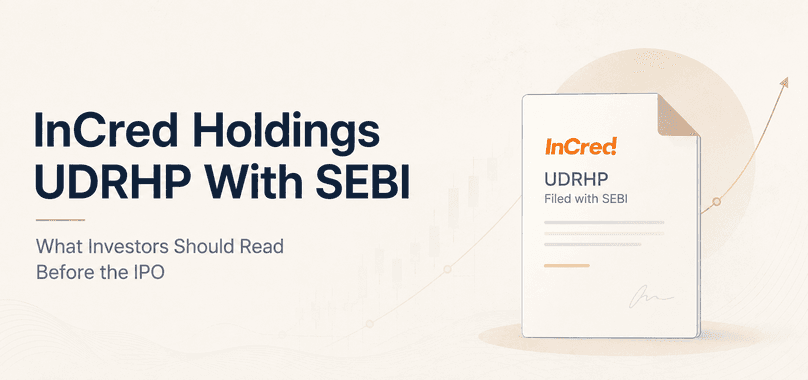 InCred Holdings UDRHP With SEBI: What Investors Should Read Before the IPO